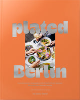 plated Berlin - A contemporary food guide to 32 of Berlin‘s finest eateries