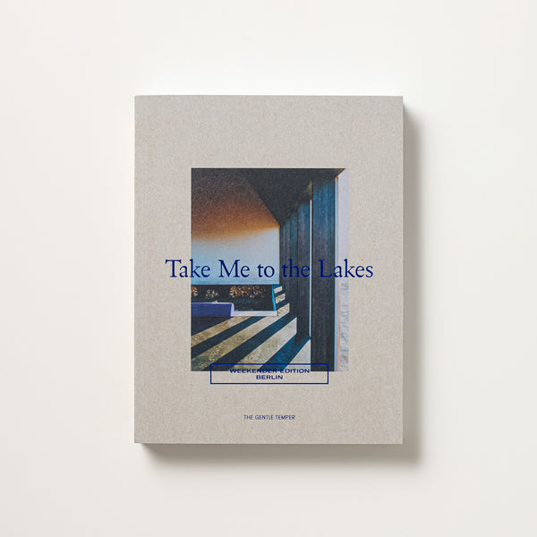 Take Me to the Lakes - Weekender Edition Berlin Vol. I